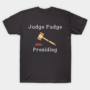 Judge Fudge Presiding T-Shirt